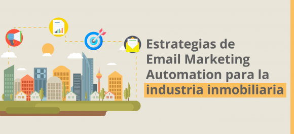 Estrategias de Email Marketing Automation para la industria inmobiliaria