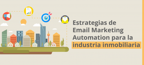 Estrategias de Email Marketing Automation para la industria inmobiliaria