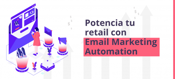 Potencia tu Retail con Email Marketing Automation