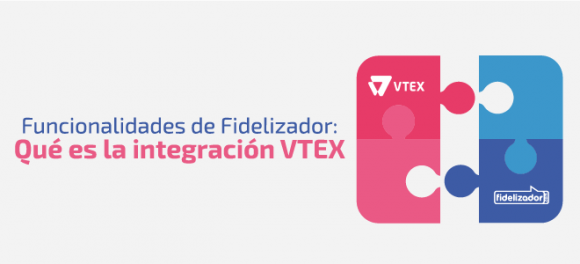 Funcionalidades de Fidelizador: qué es la integración VTEX